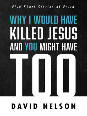 cover image of Why I Would Have Killed Jesus and You Might Have Too
